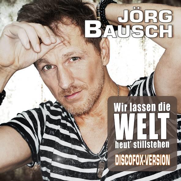 Jörg Bausch Single "Wir lassen die Welt heut' stillstehen"