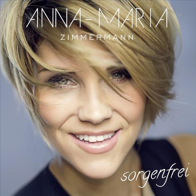 Anna-Maria Zimmermann – "Sorgenfrei" Anna-Maria Zimmermann – "Sorgenfrei"