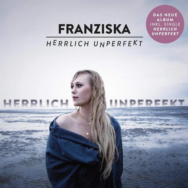 Franziska – "Herrlich unperfekt" Franziska – "Herrlich unperfekt"