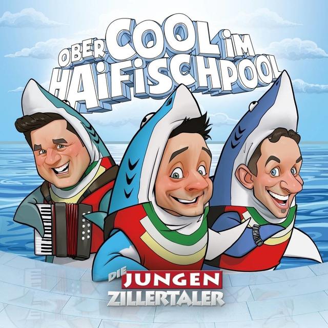 Die Jungen Zillertaler – "Obercool im Haifischpool" Die Jungen Zillertaler – "Obercool im Haifischpool"