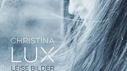 Christina Lux veröffentlicht heute, am 23. März 2018, ihr neues Album „Leise Bilder“.